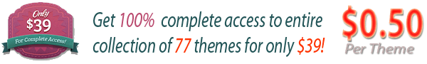 Get 100% Complete Access To Entire Collection of 77 Themes for Only $39!